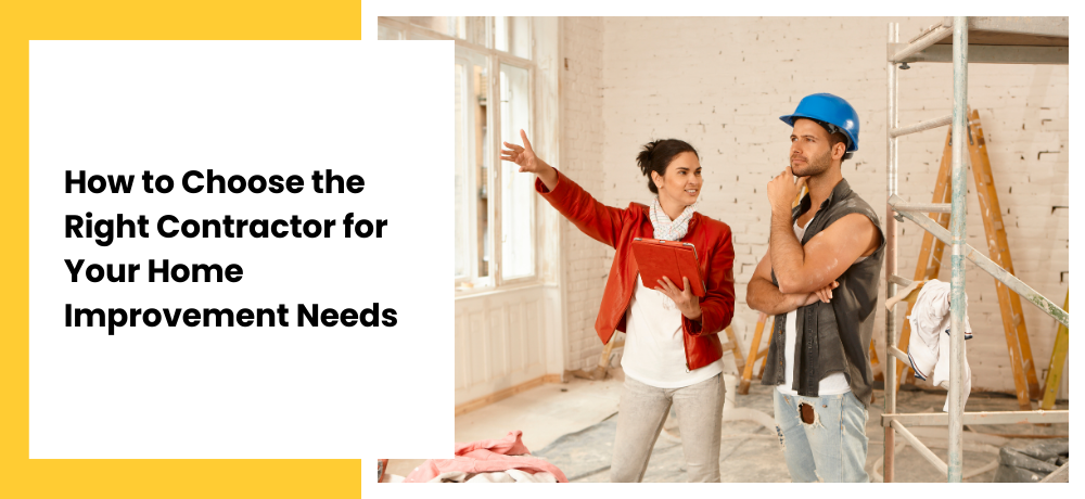 How to Choose the Right Contractor for Your Home Improvement Needs